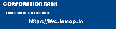 CORPORATION BANK  TAMIL NADU TOOTHUKUDI    ifsc code